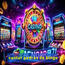 cantar pedras de bingo